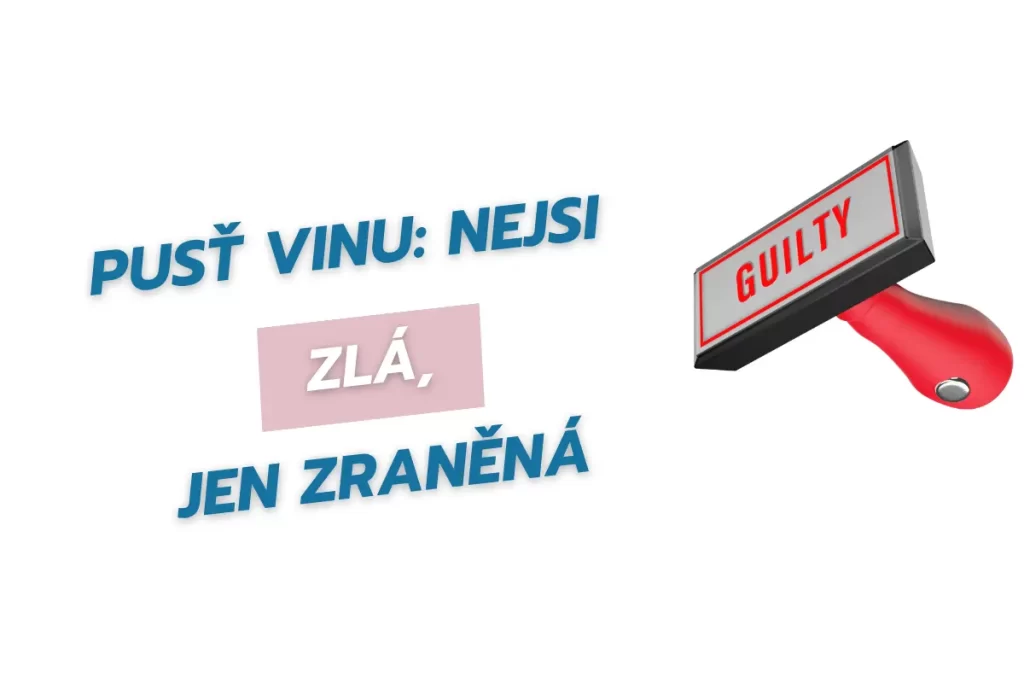Pusť vinu: nejsí zlá, jen zraněná